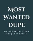 Most Wanted Dupe Fragrance Oil