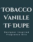 Tobacco Vanille TF Dupe Fragrance Oil